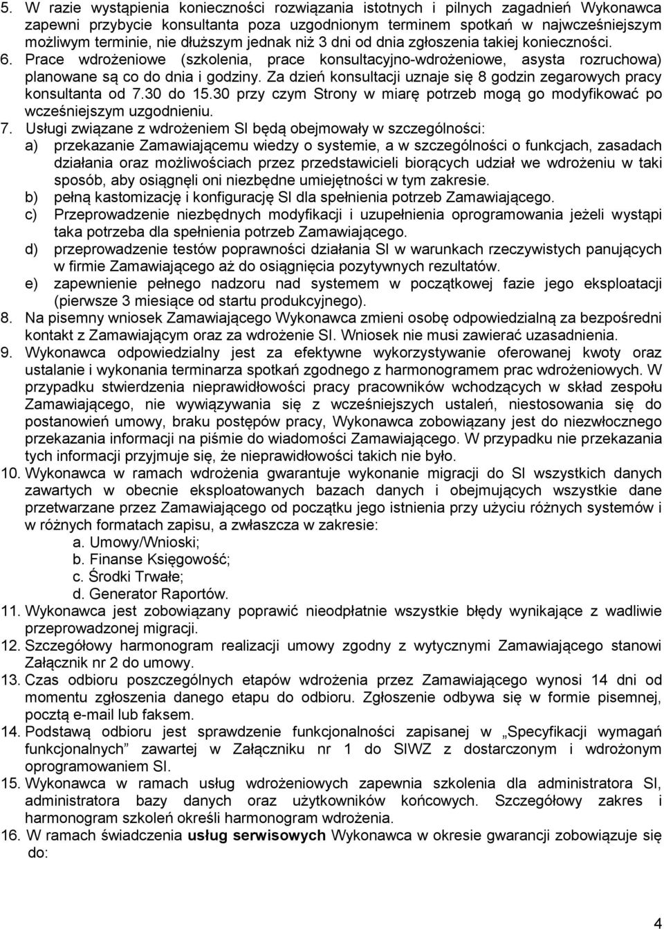 Za dzień konsultacji uznaje się 8 godzin zegarowych pracy konsultanta od 7.