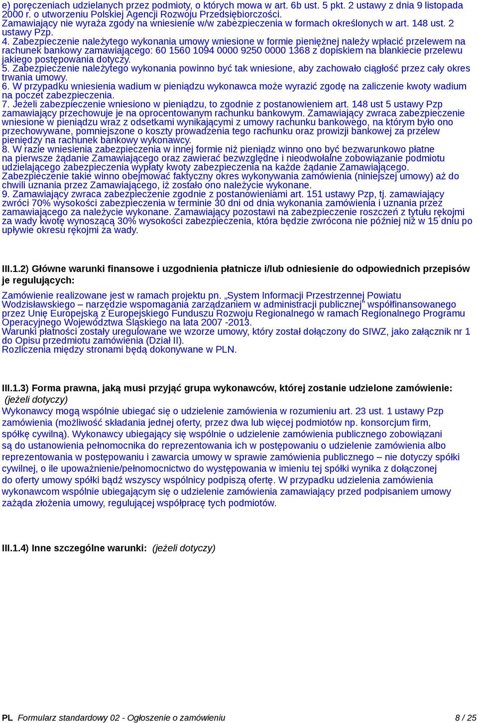 Zabezpieczenie należytego wykonania umowy wniesione w formie pieniężnej należy wpłacić przelewem na rachunek bankowy zamawiającego: 60 1560 1094 0000 9250 0000 1368 z dopiskiem na blankiecie przelewu