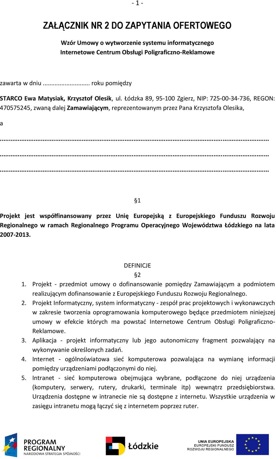 ........ 1 Projekt jest współfinansowany przez Unię Europejską z Europejskiego Funduszu Rozwoju Regionalnego w ramach Regionalnego Programu Operacyjnego Województwa Łódzkiego na lata 2007-2013.