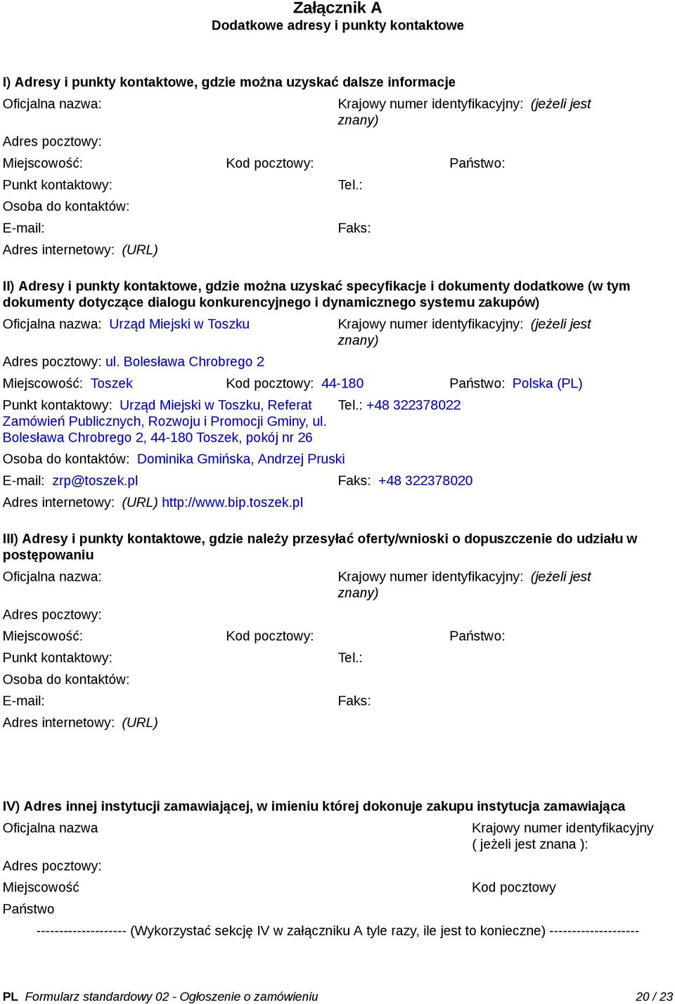 : Faks: II) Adresy i punkty kontaktowe, gdzie można uzyskać specyfikacje i dokumenty dodatkowe (w tym dokumenty dotyczące dialogu konkurencyjnego i dynamicznego systemu zakupów) Oficjalna nazwa: