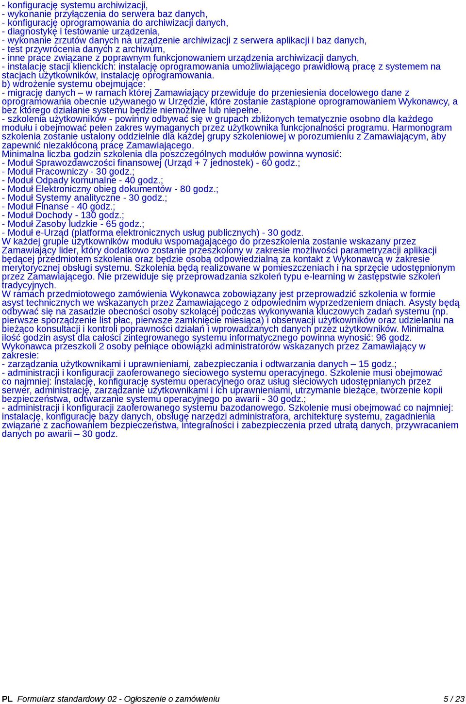 instalację stacji klienckich: instalację oprogramowania umożliwiającego prawidłową pracę z systemem na stacjach użytkowników, instalację oprogramowania.