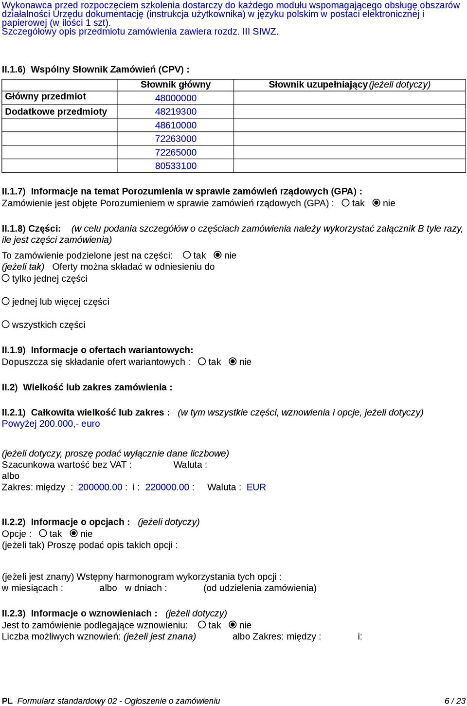 szt). Szczegółowy opis przedmiotu zamówienia zawiera rozdz. III SIWZ. II.1.