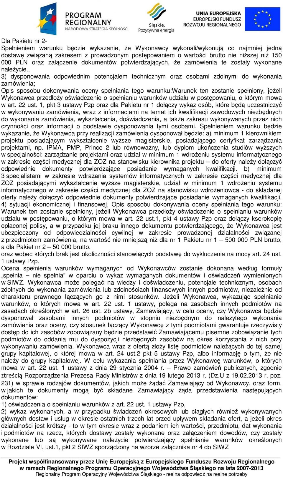 , 3) dysponowania odpowiednim potencjałem technicznym oraz osobami zdolnymi do wykonania zamówienia; Opis sposobu dokonywania oceny spełniania tego warunku:warunek ten zostanie spełniony, jeżeli