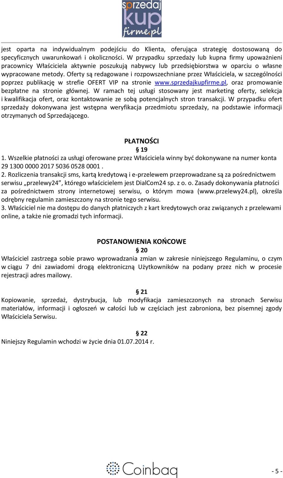 Oferty są redagowane i rozpowszechniane przez Właściciela, w szczególności poprzez publikację w strefie OFERT VIP na stronie www.sprzedajkupfirme.pl, oraz promowanie bezpłatne na stronie głównej.