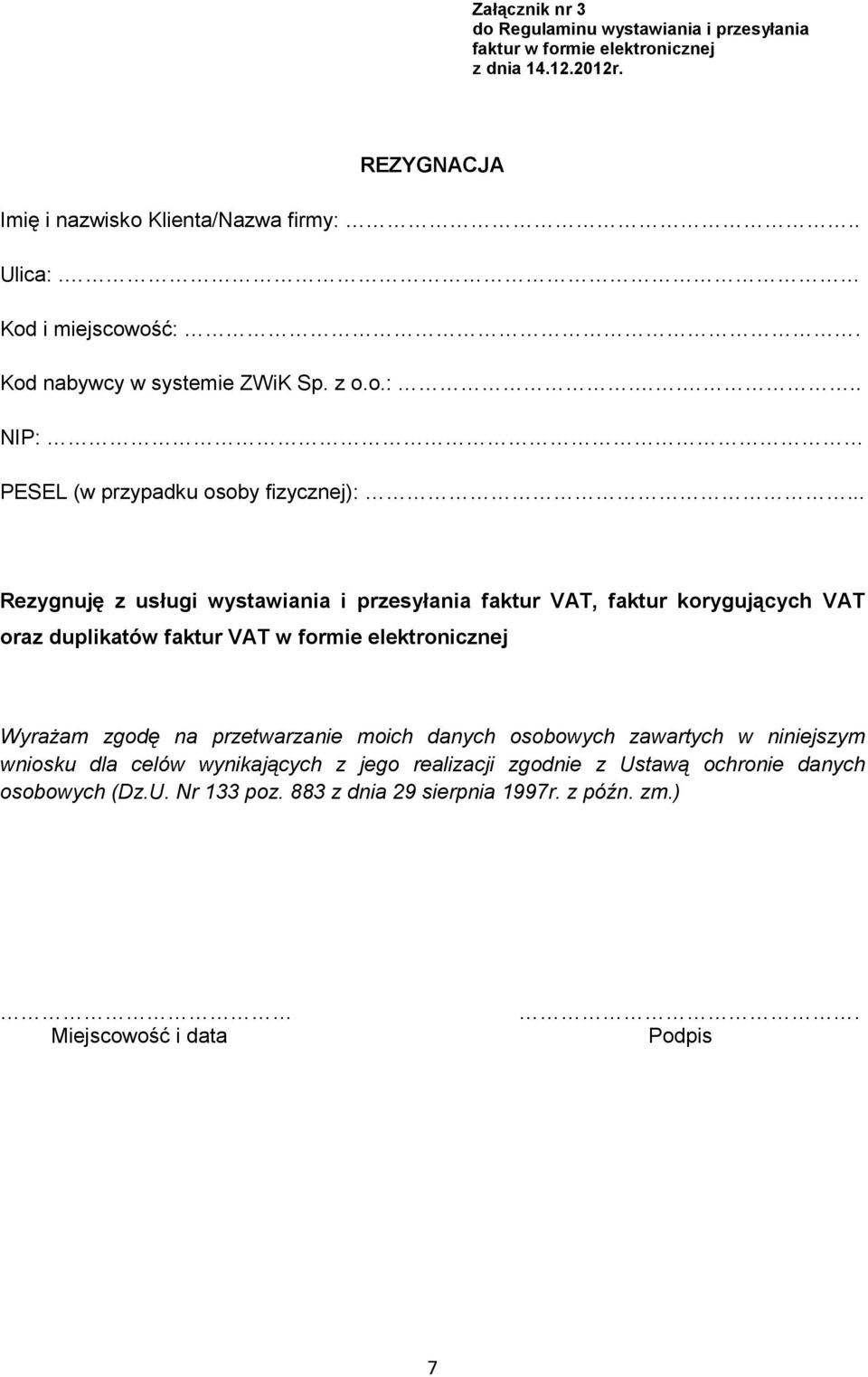 .. Rezygnuję z usługi wystawiania i przesyłania faktur VAT, faktur korygujących VAT oraz duplikatów faktur VAT w formie elektronicznej Wyrażam zgodę na przetwarzanie