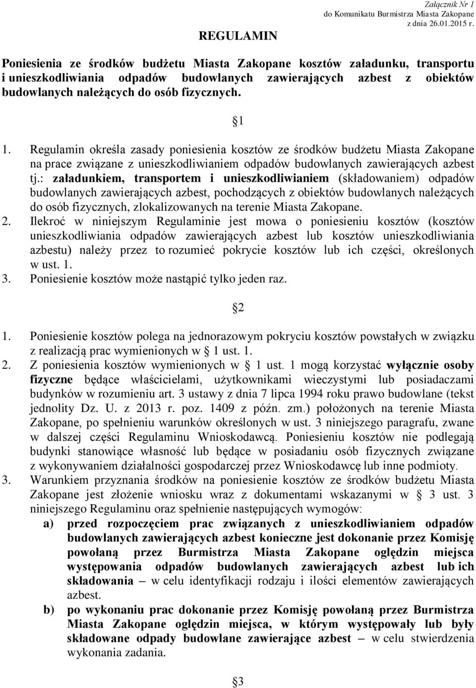 Regulamin określa zasady poniesienia kosztów ze środków budżetu Miasta Zakopane na prace związane z unieszkodliwianiem odpadów budowlanych zawierających azbest tj.