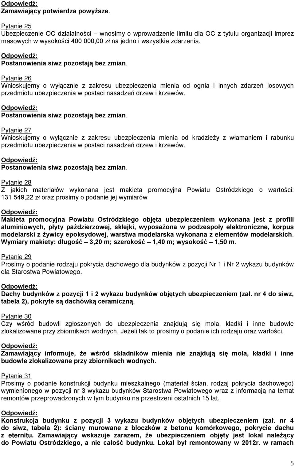 Pytanie 27 Wnioskujemy o wyłącznie z zakresu ubezpieczenia mienia od kradzieży z włamaniem i rabunku przedmiotu ubezpieczenia w postaci nasadzeń drzew i krzewów.