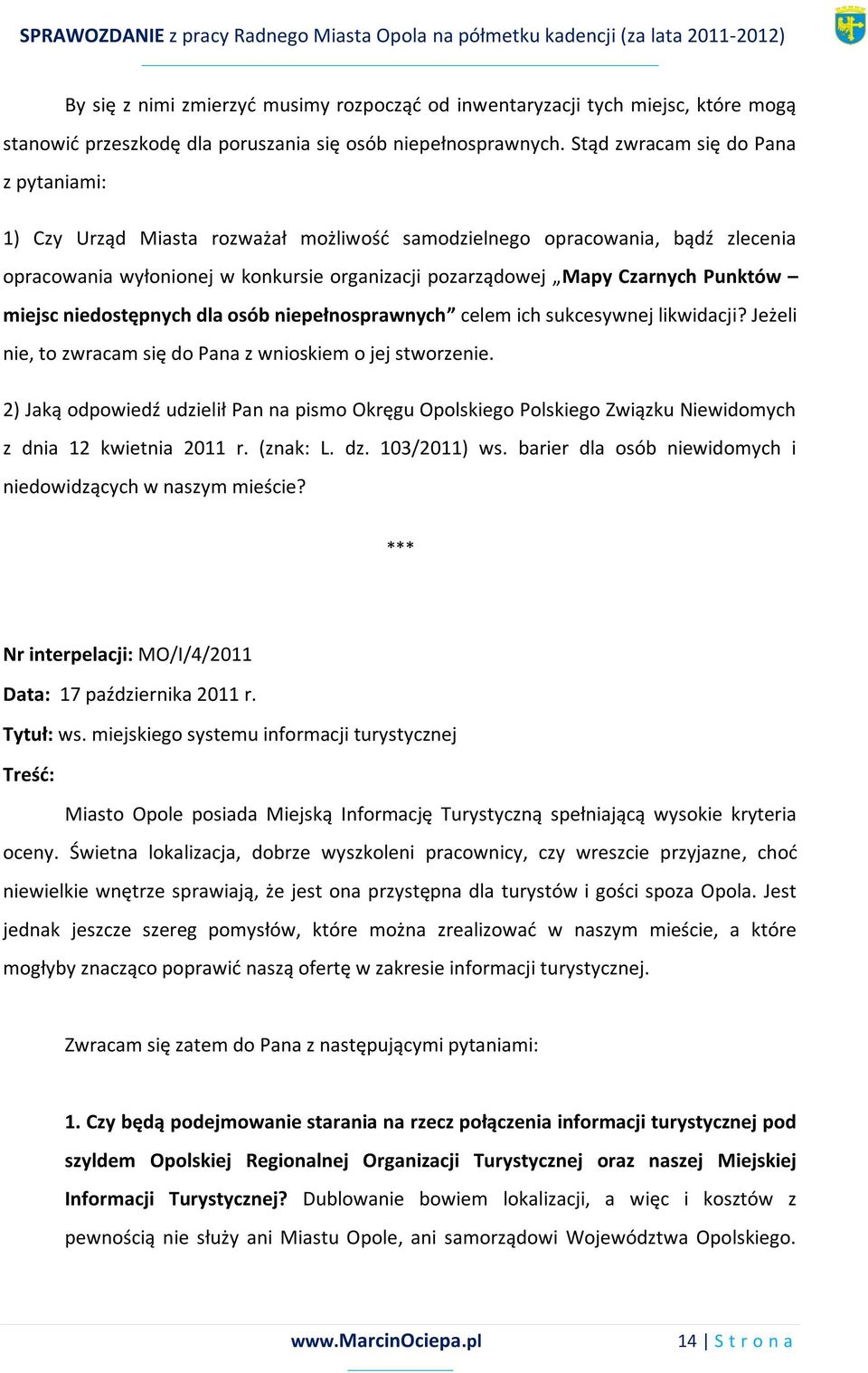 miejsc niedostępnych dla osób niepełnosprawnych celem ich sukcesywnej likwidacji? Jeżeli nie, to zwracam się do Pana z wnioskiem o jej stworzenie.