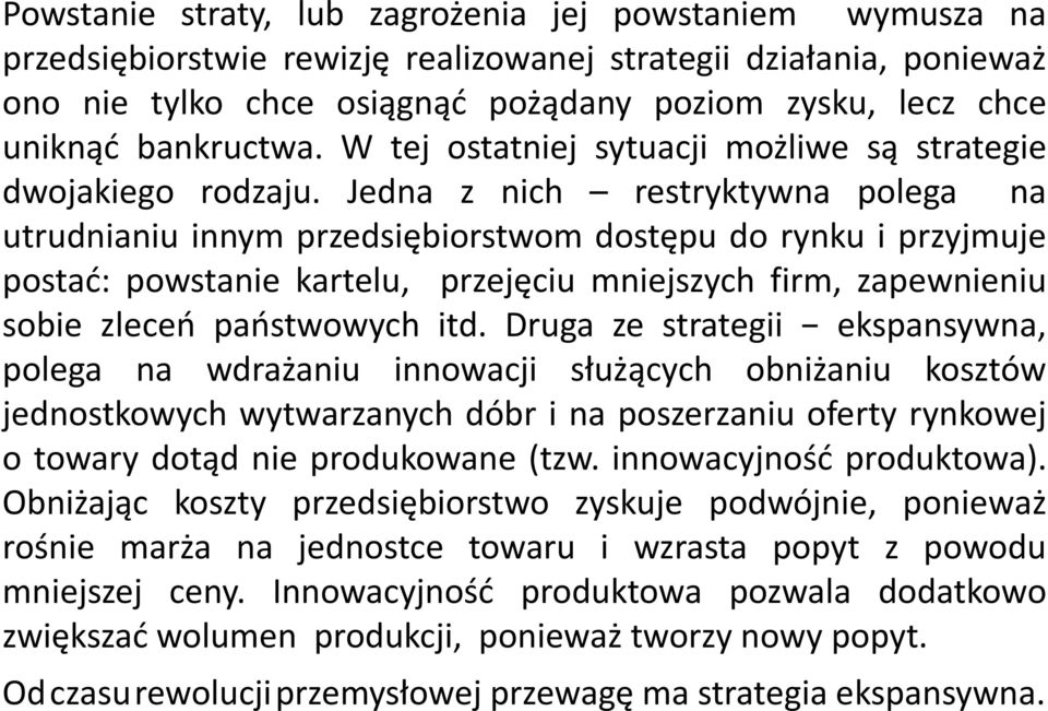 Jedna z nich restryktywna polega na utrudnianiu innym przedsiębiorstwom dostępu do rynku i przyjmuje postać: powstanie kartelu, przejęciu mniejszych firm, zapewnieniu sobie zleceń państwowych itd.