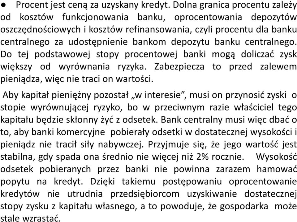 depozytu banku centralnego. Do tej podstawowej stopy procentowej banki mogą doliczać zysk większy od wyrównania ryzyka. Zabezpiecza to przed zalewem pieniądza, więc nie traci on wartości.