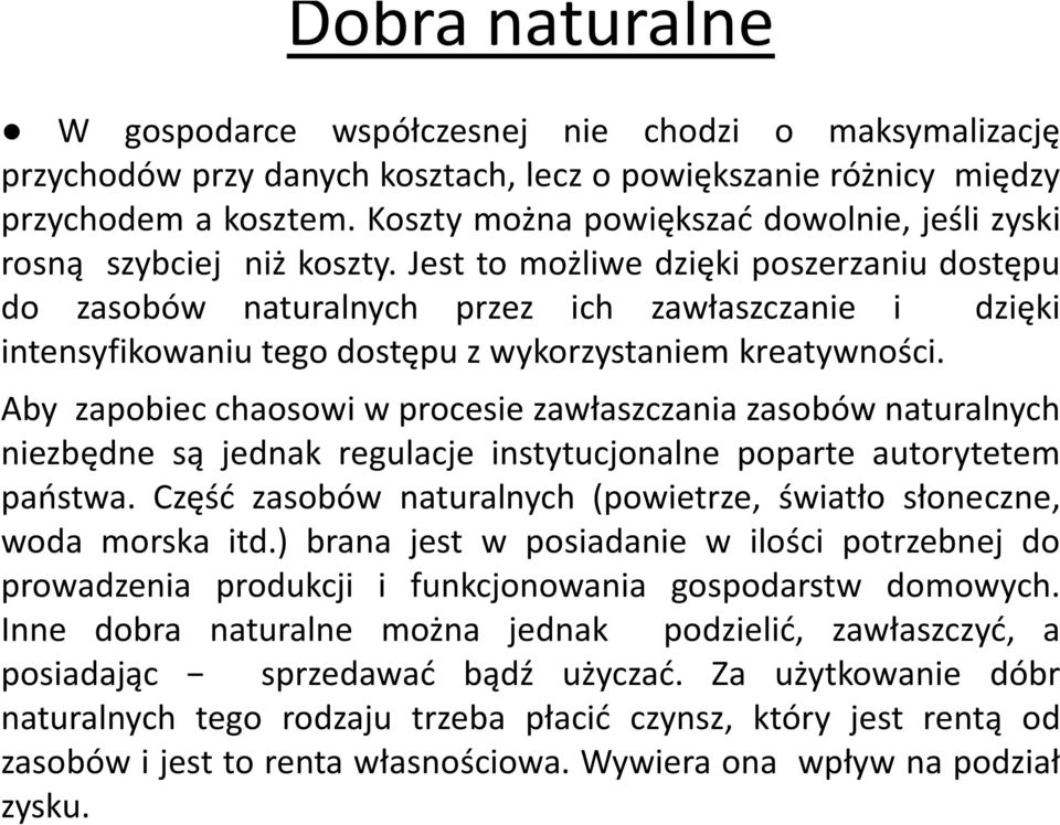 Jest to możliwe dzięki poszerzaniu dostępu do zasobów naturalnych przez ich zawłaszczanie i dzięki intensyfikowaniu tego dostępu z wykorzystaniem kreatywności.