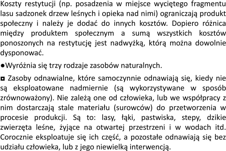 Zasoby odnawialne, które samoczynnie odnawiają się, kiedy nie są eksploatowane nadmiernie (są wykorzystywane w sposób zrównoważony).