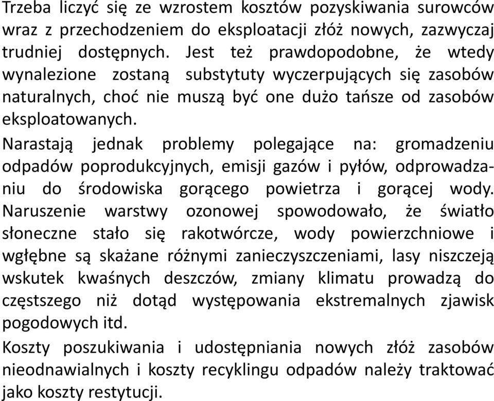 Narastają jednak problemy polegające na: gromadzeniu odpadów poprodukcyjnych, emisji gazów i pyłów, odprowadzaniu do środowiska gorącego powietrza i gorącej wody.