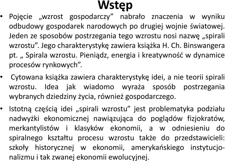 Cytowana książka zawiera charakterystykę idei, a nie teorii spirali wzrostu. Idea jak wiadomo wyraża sposób postrzegania wybranych dziedziny życia, również gospodarczego.