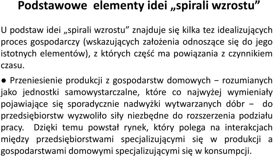 Przeniesienie produkcji z gospodarstw domowych rozumianych jako jednostki samowystarczalne, które co najwyżej wymieniały pojawiające się sporadycznie nadwyżki