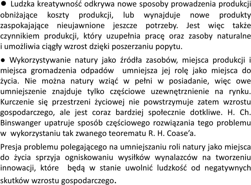 Wykorzystywanie natury jako źródła zasobów, miejsca produkcji i miejsca gromadzenia odpadów umniejsza jej rolę jako miejsca do życia.