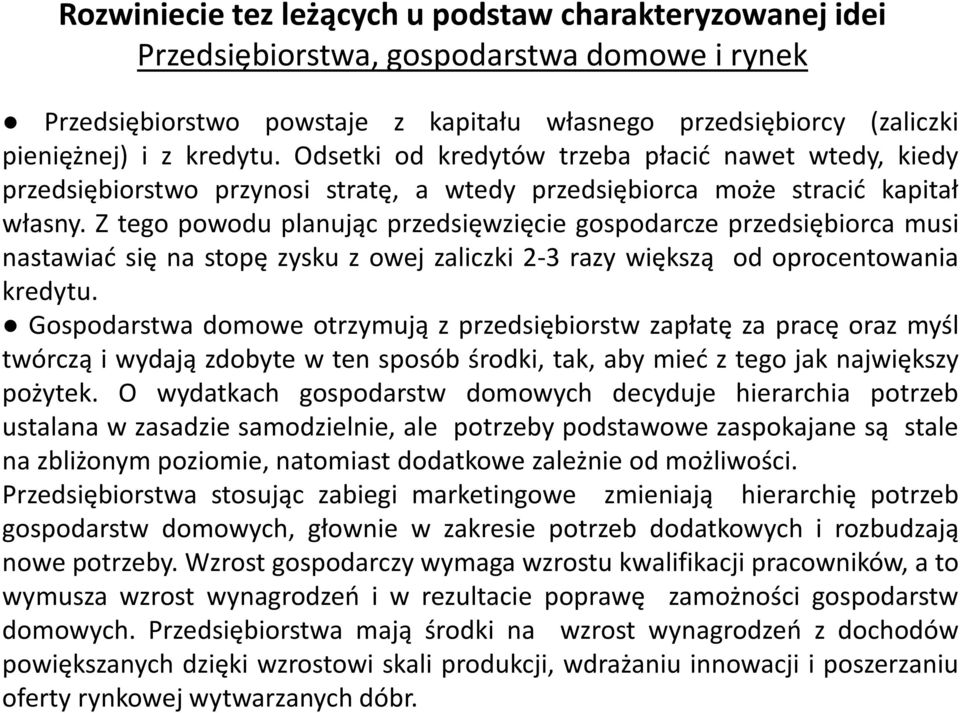 Z tego powodu planując przedsięwzięcie gospodarcze przedsiębiorca musi nastawiać się na stopę zysku z owej zaliczki 2-3 razy większą od oprocentowania kredytu.