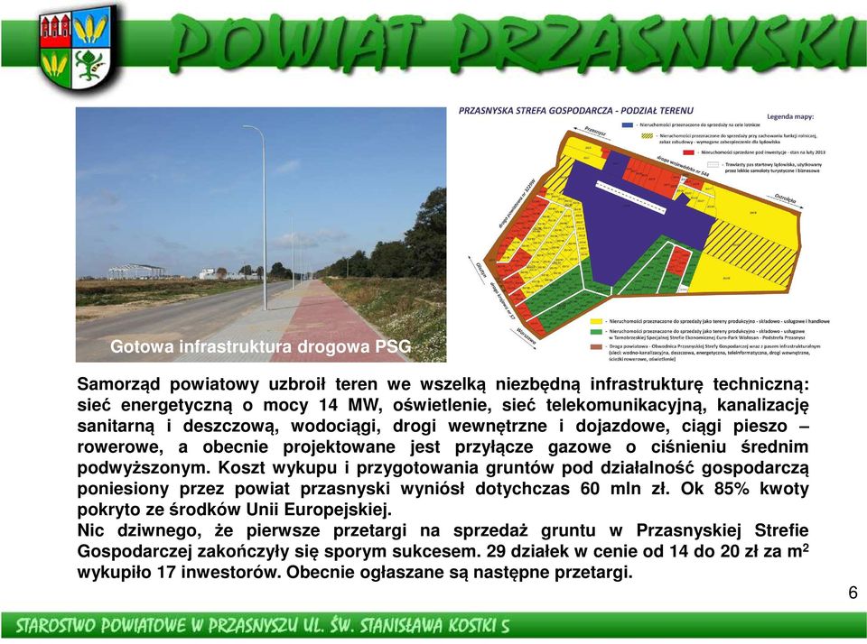 Koszt wykupu i przygotowania gruntów pod działalność gospodarczą poniesiony przez powiat przasnyski wyniósł dotychczas 60 mln zł. Ok 85% kwoty pokryto ze środków Unii Europejskiej.