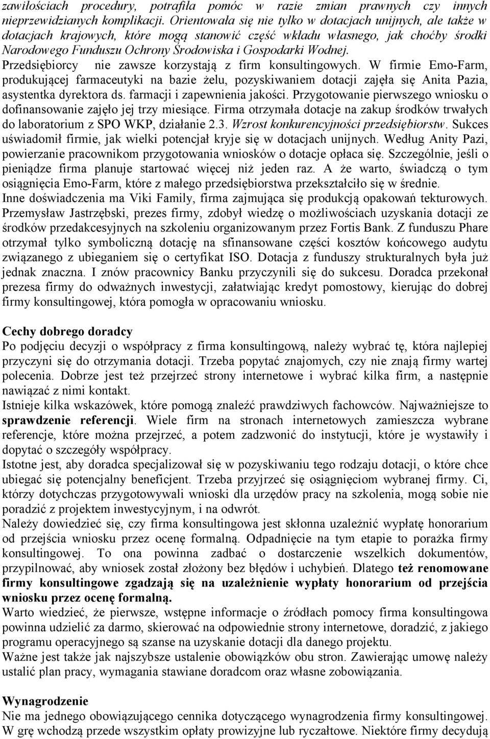 Wodnej. Przedsiębiorcy nie zawsze korzystają z firm konsultingowych. W firmie Emo-Farm, produkującej farmaceutyki na bazie żelu, pozyskiwaniem dotacji zajęła się Anita Pazia, asystentka dyrektora ds.