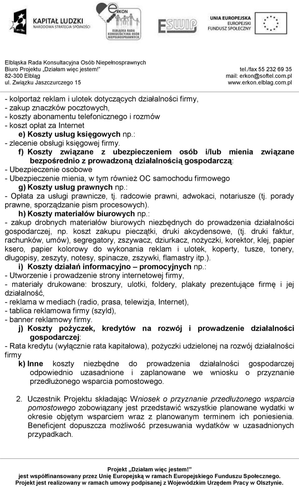 f) Koszty związane z ubezpieczeniem osób i/lub mienia związane bezpośrednio z prowadzoną działalnością gospodarczą: - Ubezpieczenie osobowe - Ubezpieczenie mienia, w tym również OC samochodu