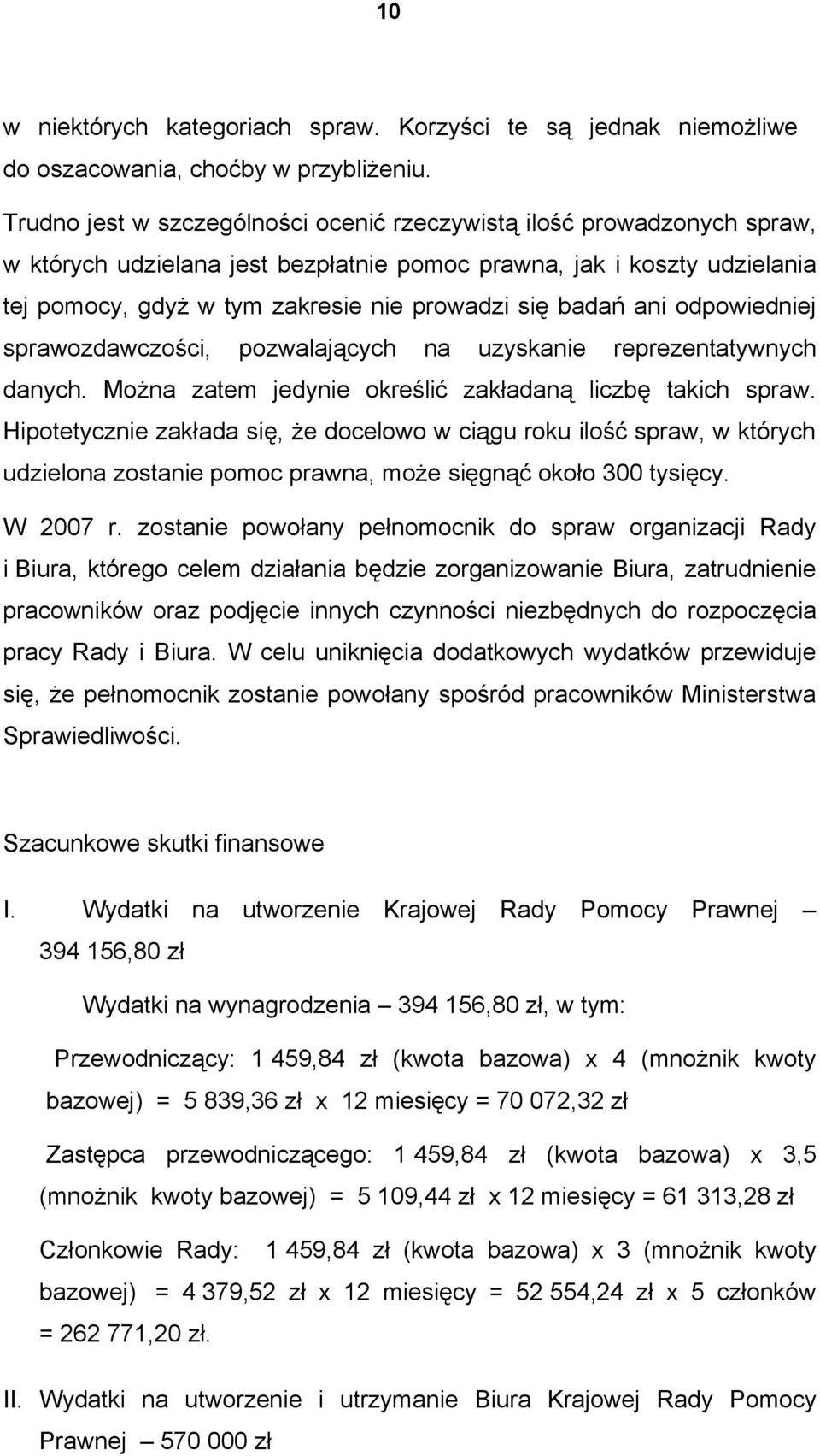 badań ani odpowiedniej sprawozdawczości, pozwalających na uzyskanie reprezentatywnych danych. Można zatem jedynie określić zakładaną liczbę takich spraw.