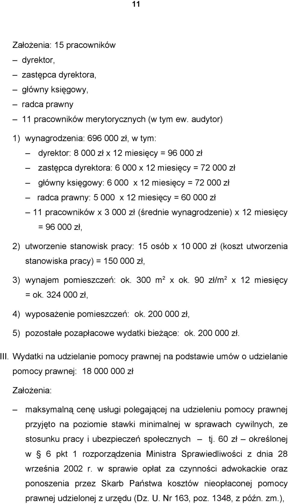 prawny: 5 000 x 12 miesięcy = 60 000 zł 11 pracowników x 3 000 zł (średnie wynagrodzenie) x 12 miesięcy = 96 000 zł, 2) utworzenie stanowisk pracy: 15 osób x 10 000 zł (koszt utworzenia stanowiska