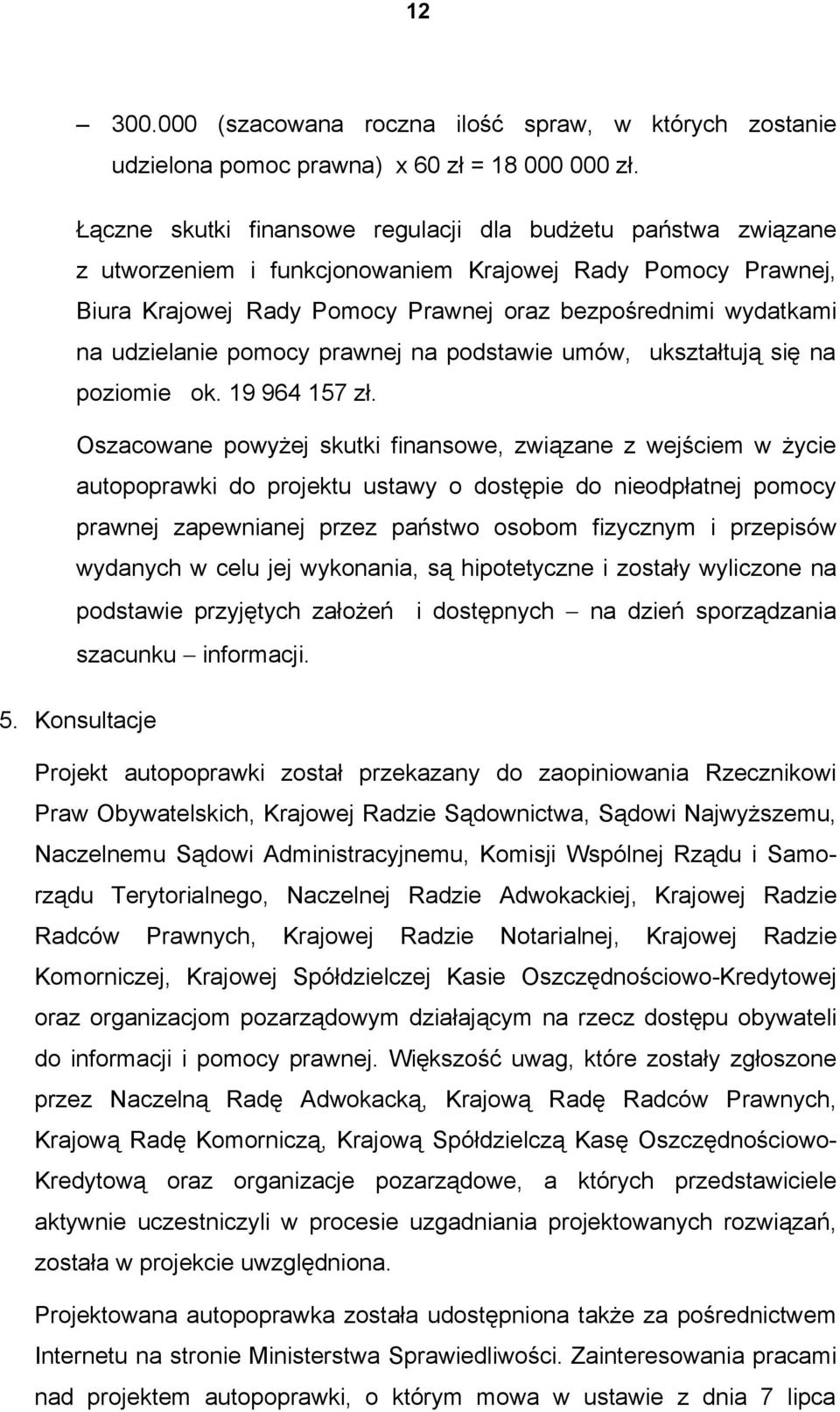 udzielanie pomocy prawnej na podstawie umów, ukształtują się na poziomie ok. 19 964 157 zł.