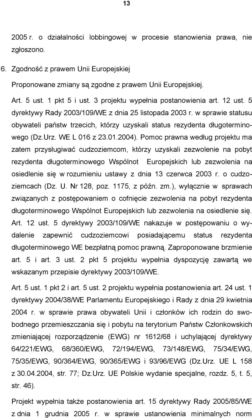 w sprawie statusu obywateli państw trzecich, którzy uzyskali status rezydenta długoterminowego (Dz.Urz. WE L 016 z 23.01.2004).