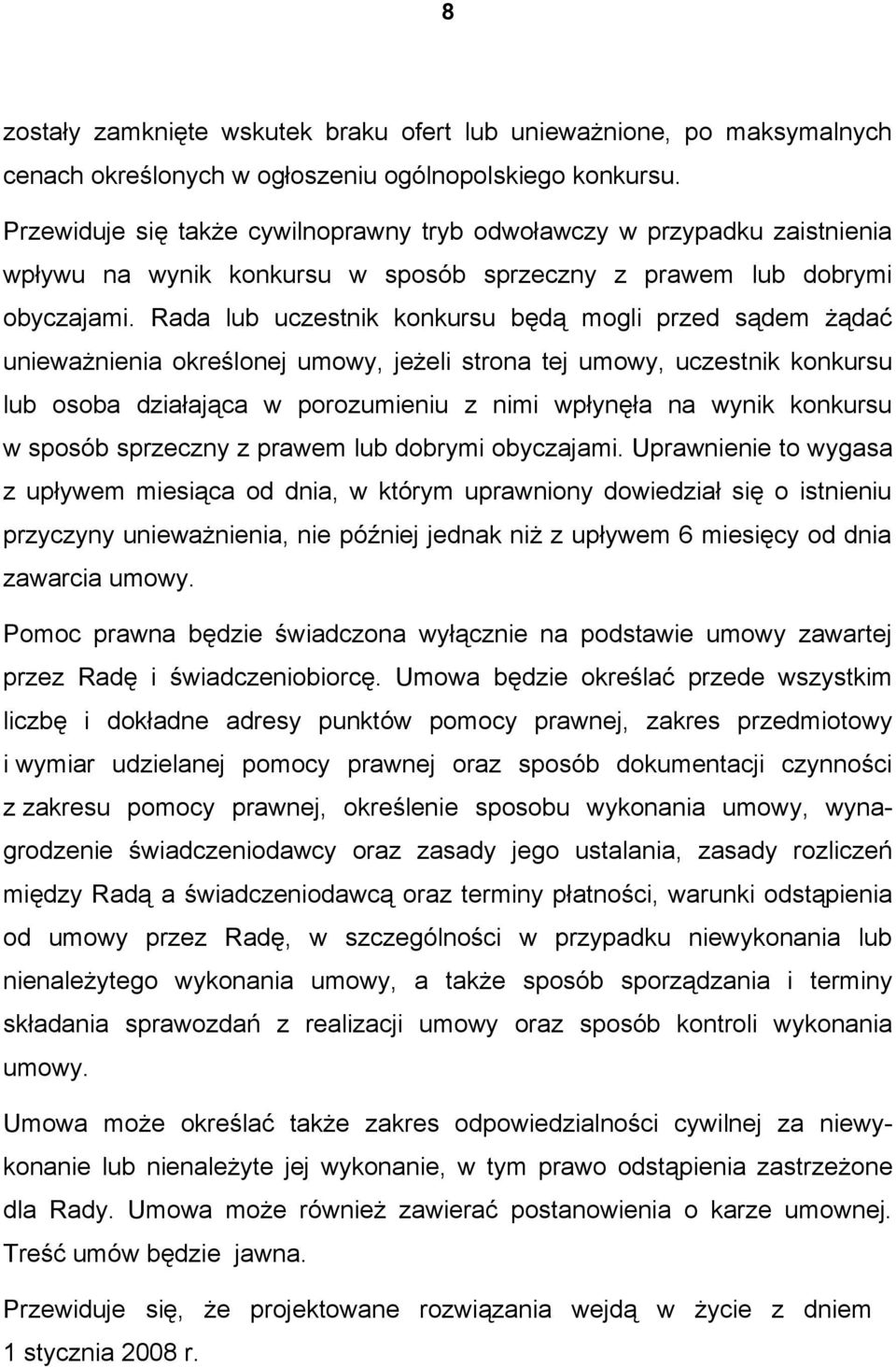 Rada lub uczestnik konkursu będą mogli przed sądem żądać unieważnienia określonej umowy, jeżeli strona tej umowy, uczestnik konkursu lub osoba działająca w porozumieniu z nimi wpłynęła na wynik