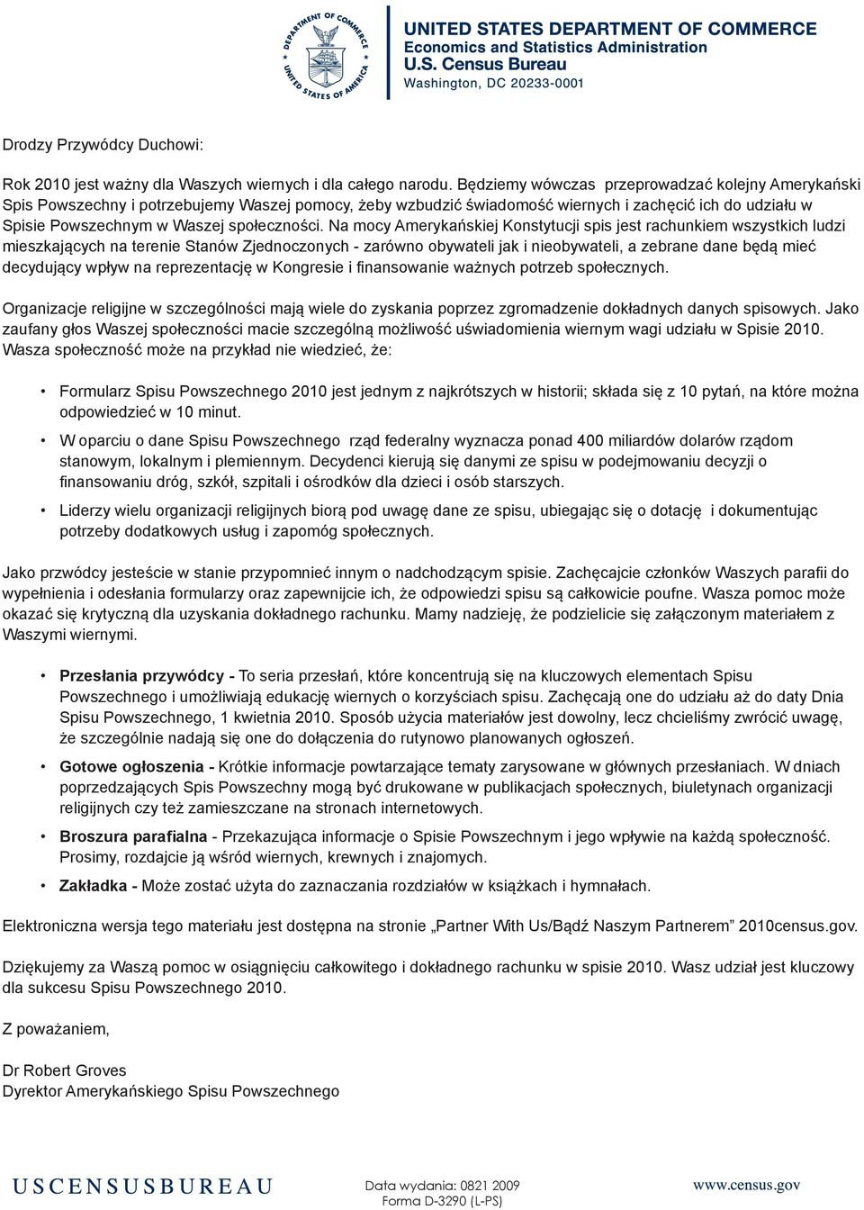 Na mocy Amerykańskiej Konstytucji spis jest rachunkiem wszystkich ludzi mieszkających na terenie Stanów Zjednoczonych - zarówno obywateli jak i nieobywateli, a zebrane dane będą mieć decydujący wpływ