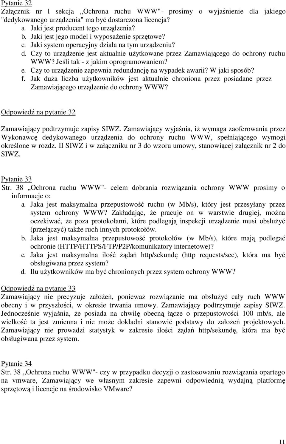 Czy to urządzenie zapewnia redundancję na wypadek awarii? W jaki sposób? f. Jak duŝa liczba uŝytkowników jest aktualnie chroniona przez posiadane przez Zamawiającego urządzenie do ochrony WWW?