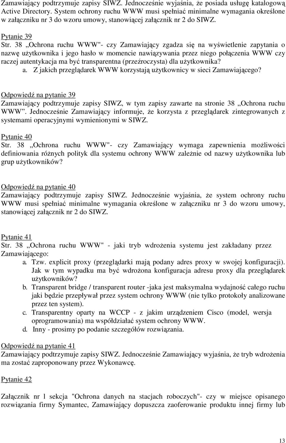 38 Ochrona ruchu WWW"- czy Zamawiający zgadza się na wyświetlenie zapytania o nazwę uŝytkownika i jego hasło w momencie nawiązywania przez niego połączenia WWW czy raczej autentykacja ma być