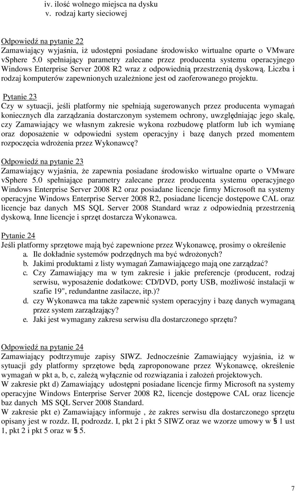 Liczba i rodzaj komputerów zapewnionych uzaleŝnione jest od zaoferowanego projektu.