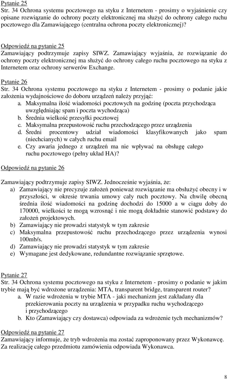 (centralna ochrona poczty elektronicznej)? Odpowiedź na pytanie 25 Zamawiający podtrzymuje zapisy SIWZ.