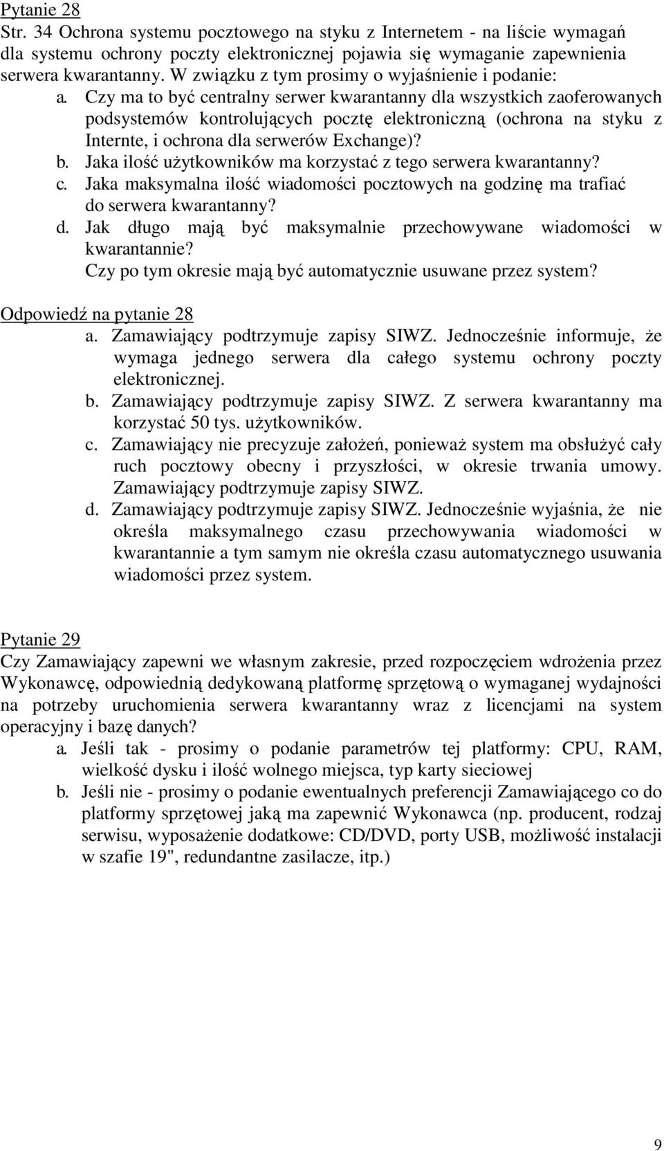 Czy ma to być centralny serwer kwarantanny dla wszystkich zaoferowanych podsystemów kontrolujących pocztę elektroniczną (ochrona na styku z Internte, i ochrona dla serwerów Exchange)? b. Jaka ilość uŝytkowników ma korzystać z tego serwera kwarantanny?