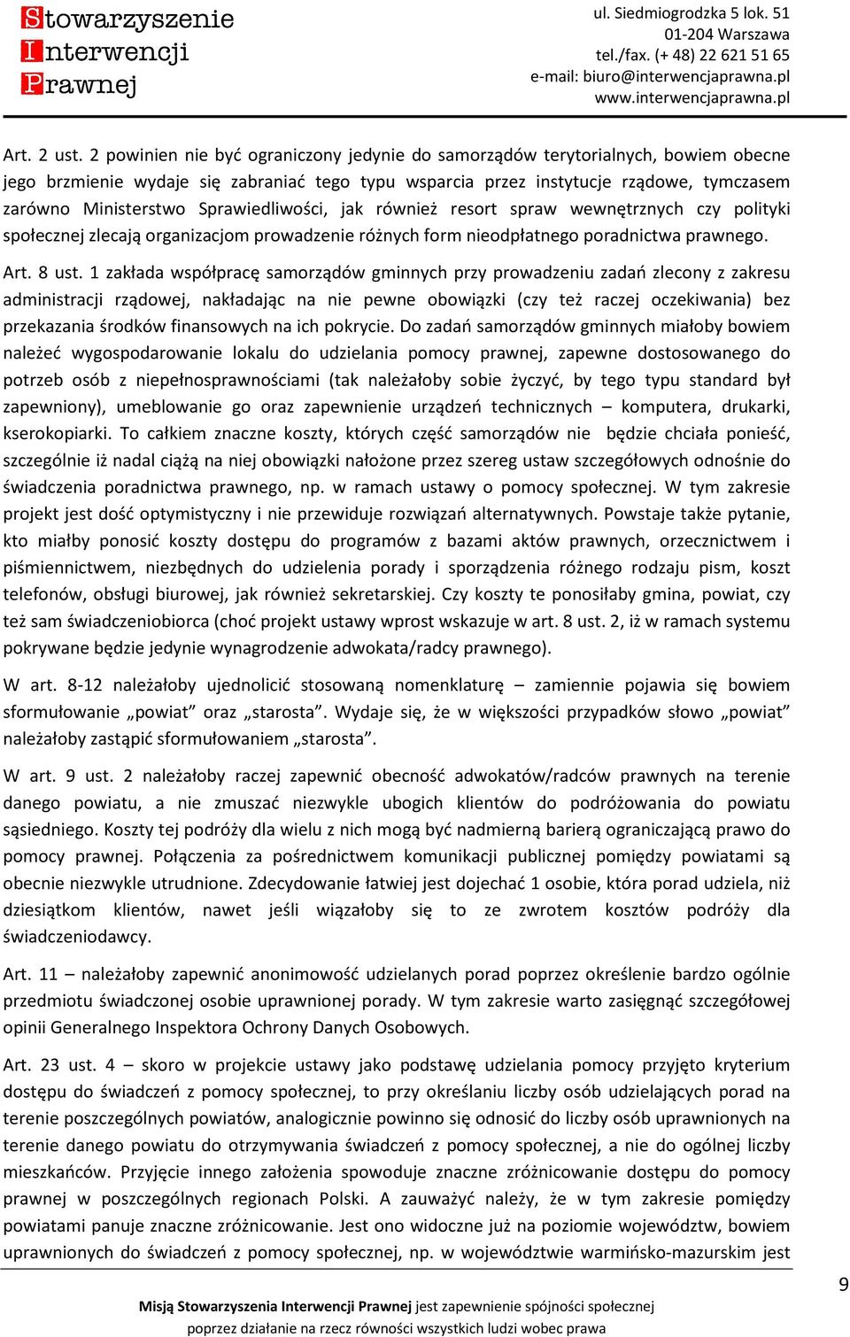 Sprawiedliwości, jak również resort spraw wewnętrznych czy polityki społecznej zlecają organizacjom prowadzenie różnych form nieodpłatnego poradnictwa prawnego. Art. 8 ust.