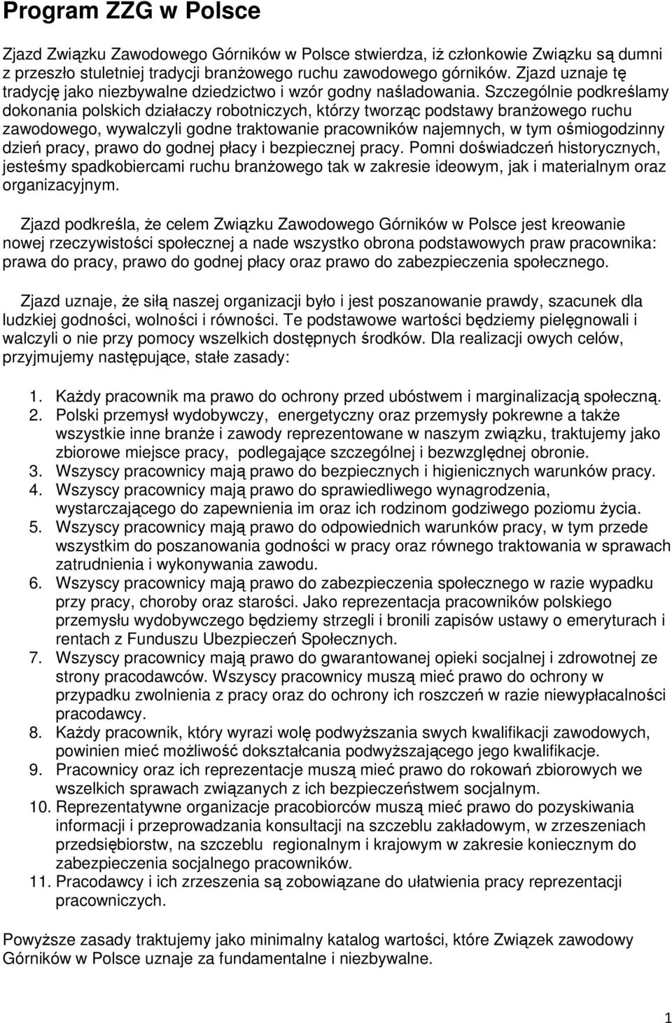 Szczególnie podkreślamy dokonania polskich działaczy robotniczych, którzy tworząc podstawy branżowego ruchu zawodowego, wywalczyli godne traktowanie pracowników najemnych, w tym ośmiogodzinny dzień