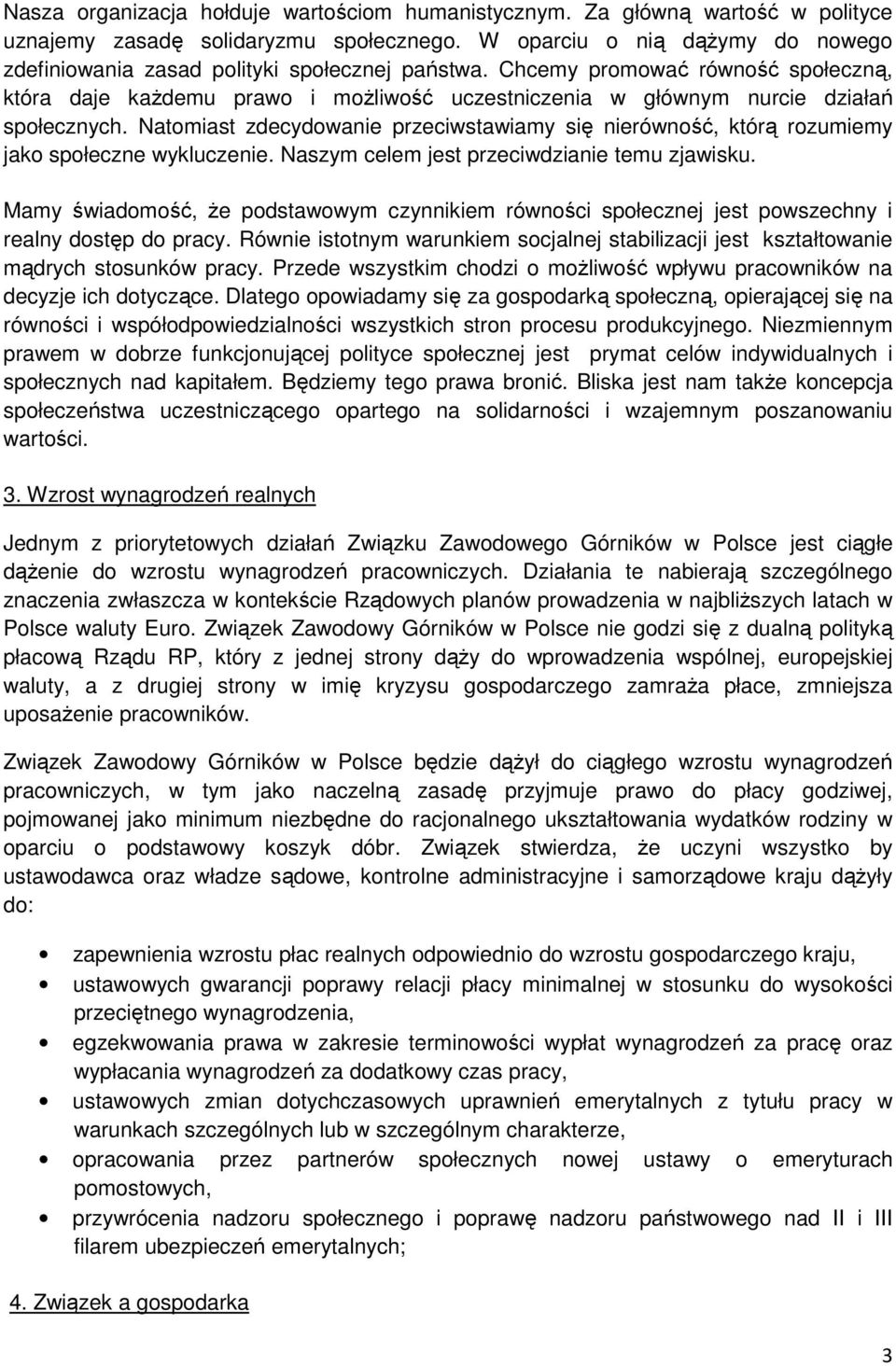 Chcemy promować równość społeczną, która daje każdemu prawo i możliwość uczestniczenia w głównym nurcie działań społecznych.