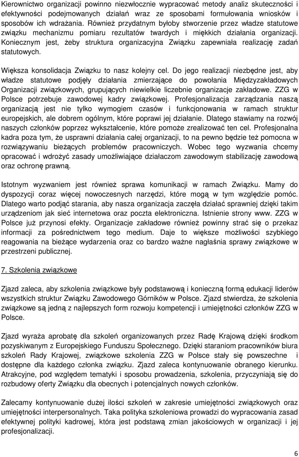 Koniecznym jest, żeby struktura organizacyjna Związku zapewniała realizację zadań statutowych. Większa konsolidacja Związku to nasz kolejny cel.