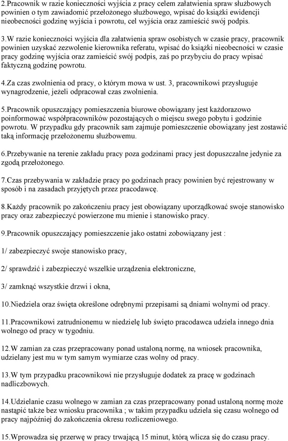 W razie konieczności wyjścia dla załatwienia spraw osobistych w czasie pracy, pracownik powinien uzyskać zezwolenie kierownika referatu, wpisać do książki nieobecności w czasie pracy godzinę wyjścia