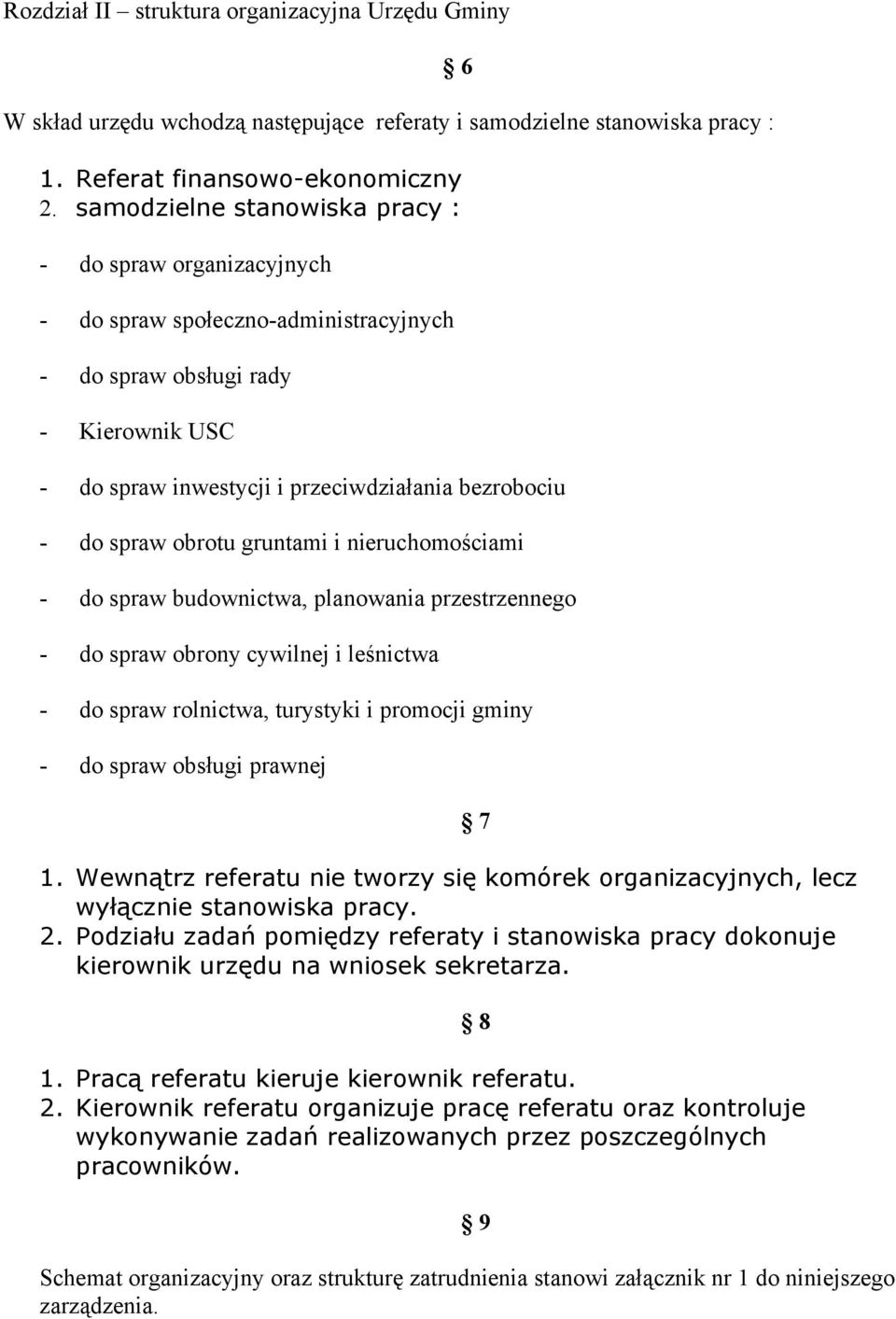 obrotu gruntami i nieruchomościami - do spraw budownictwa, planowania przestrzennego - do spraw obrony cywilnej i leśnictwa - do spraw rolnictwa, turystyki i promocji gminy - do spraw obsługi prawnej