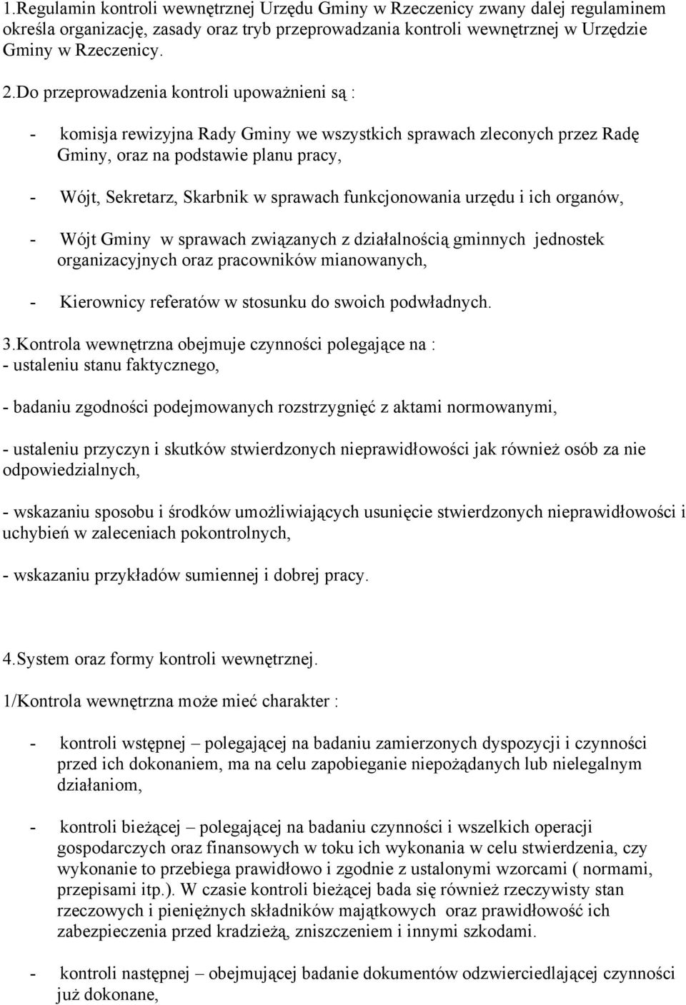 funkcjonowania urzędu i ich organów, - Wójt Gminy w sprawach związanych z działalnością gminnych jednostek organizacyjnych oraz pracowników mianowanych, - Kierownicy referatów w stosunku do swoich