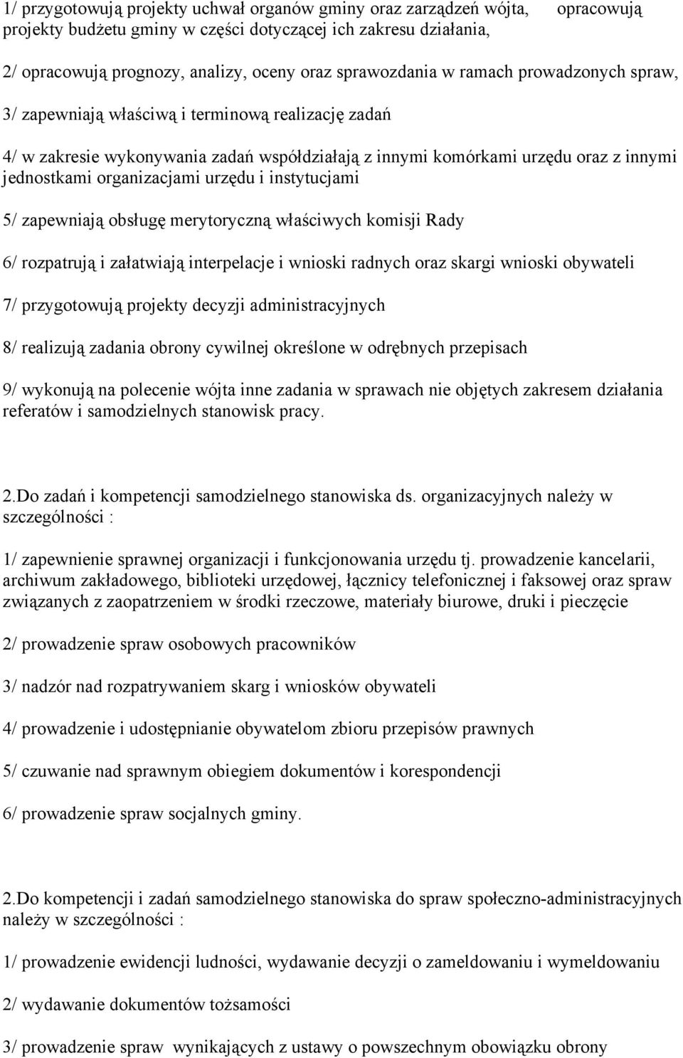 organizacjami urzędu i instytucjami 5/ zapewniają obsługę merytoryczną właściwych komisji Rady 6/ rozpatrują i załatwiają interpelacje i wnioski radnych oraz skargi wnioski obywateli 7/ przygotowują