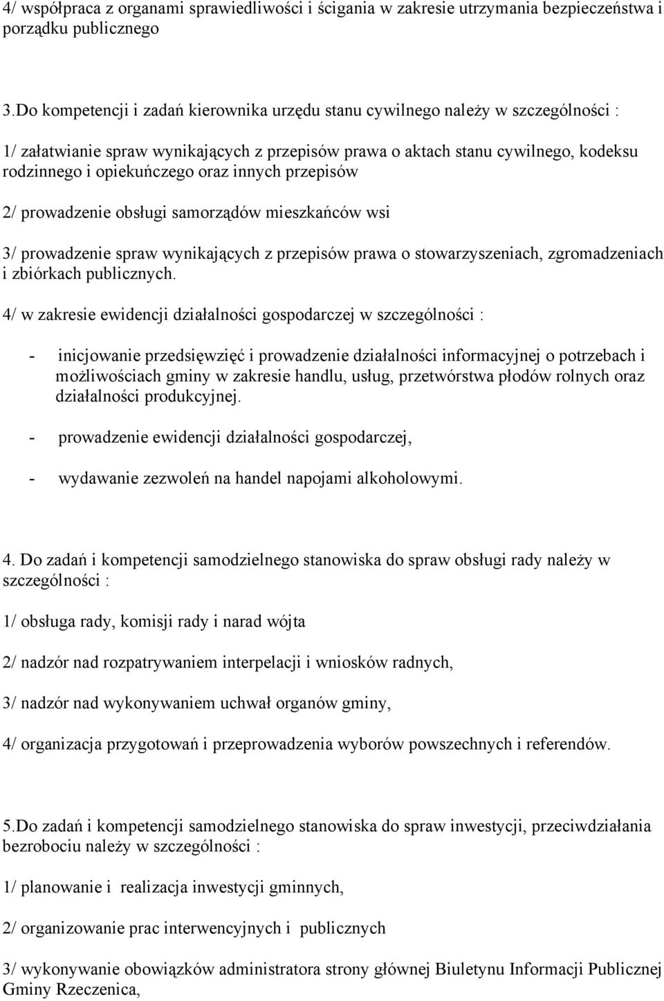 innych przepisów 2/ prowadzenie obsługi samorządów mieszkańców wsi 3/ prowadzenie spraw wynikających z przepisów prawa o stowarzyszeniach, zgromadzeniach i zbiórkach publicznych.