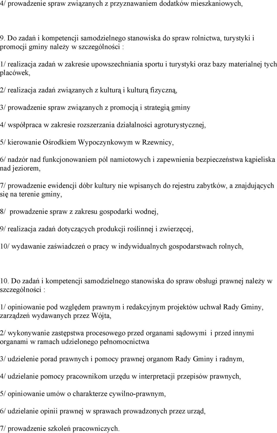 materialnej tych placówek, 2/ realizacja zadań związanych z kulturą i kulturą fizyczną, 3/ prowadzenie spraw związanych z promocją i strategią gminy 4/ współpraca w zakresie rozszerzania działalności