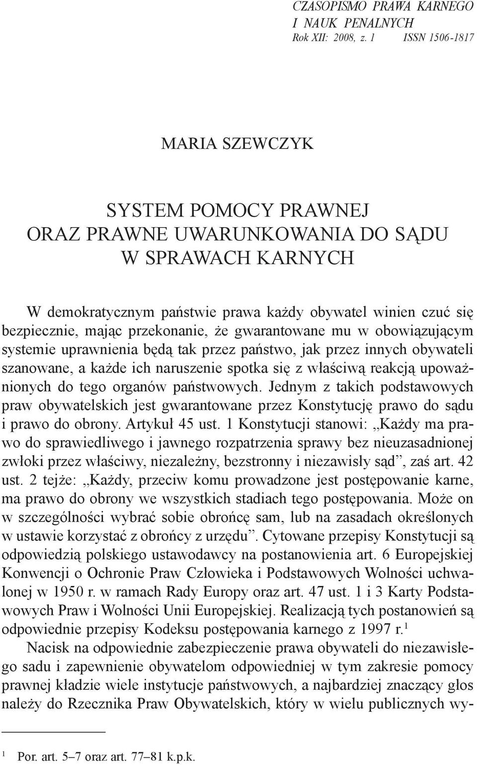 przekonanie, że gwarantowane mu w obowiązującym systemie uprawnienia będą tak przez państwo, jak przez innych obywateli szanowane, a każde ich naruszenie spotka się z właściwą reakcją upoważnionych