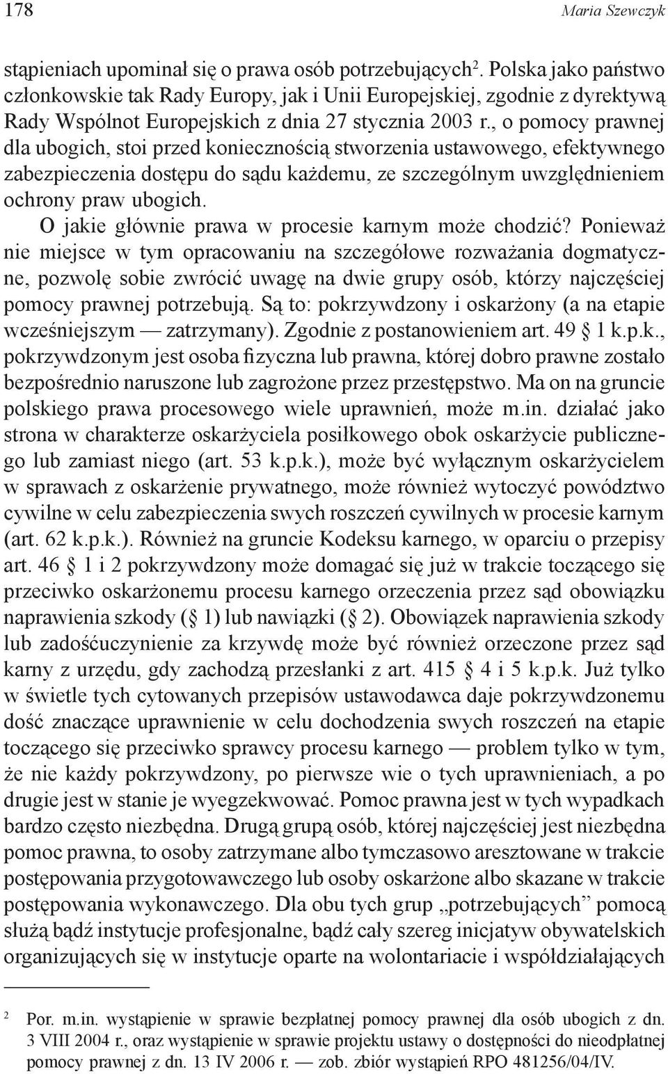 , o pomocy prawnej dla ubogich, stoi przed koniecznością stworzenia ustawowego, efektywnego zabezpieczenia dostępu do sądu każdemu, ze szczególnym uwzględnieniem ochrony praw ubogich.