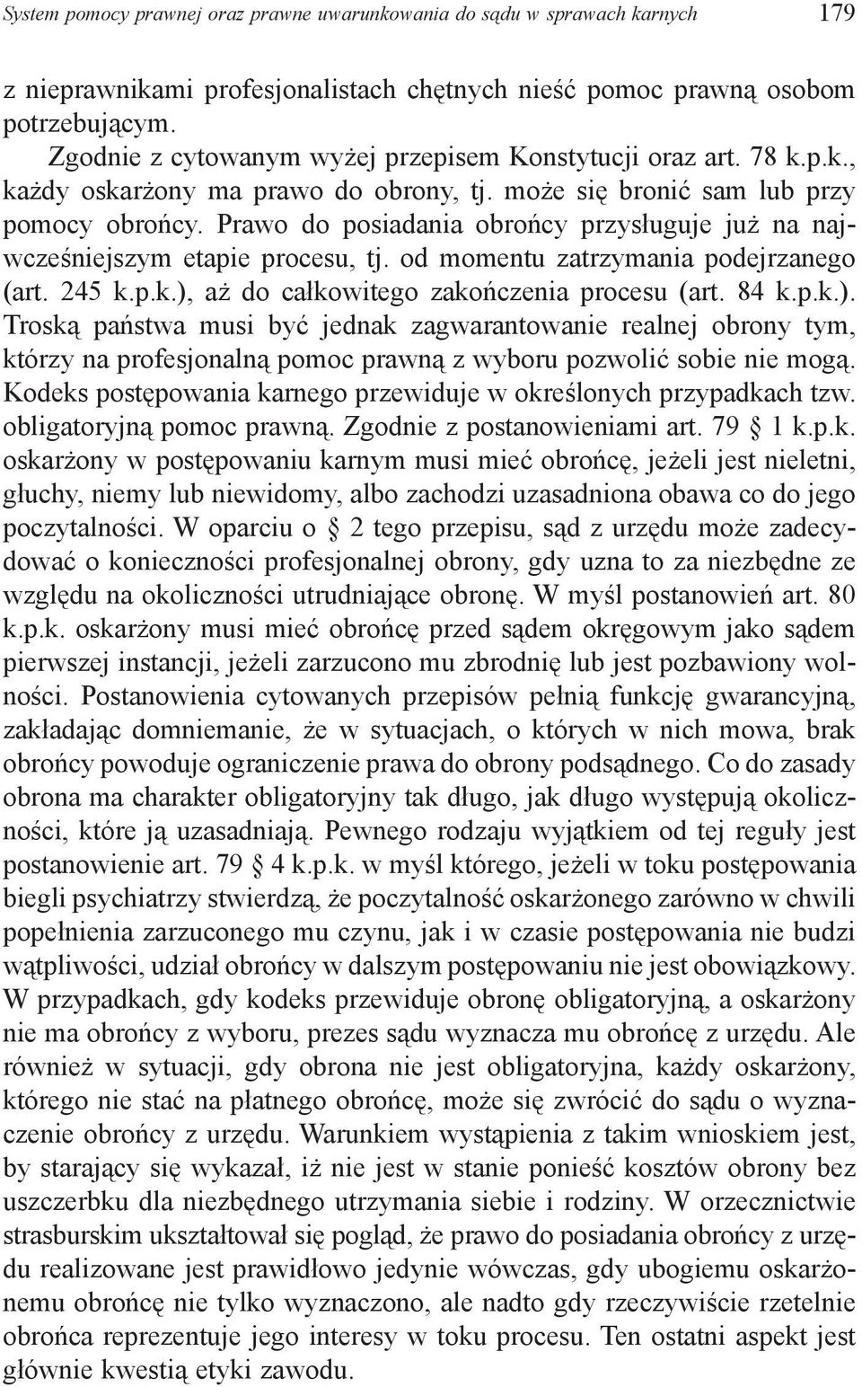 Prawo do posiadania obrońcy przysługuje już na najwcześniejszym etapie procesu, tj. od momentu zatrzymania podejrzanego (art. 245 k.p.k.),