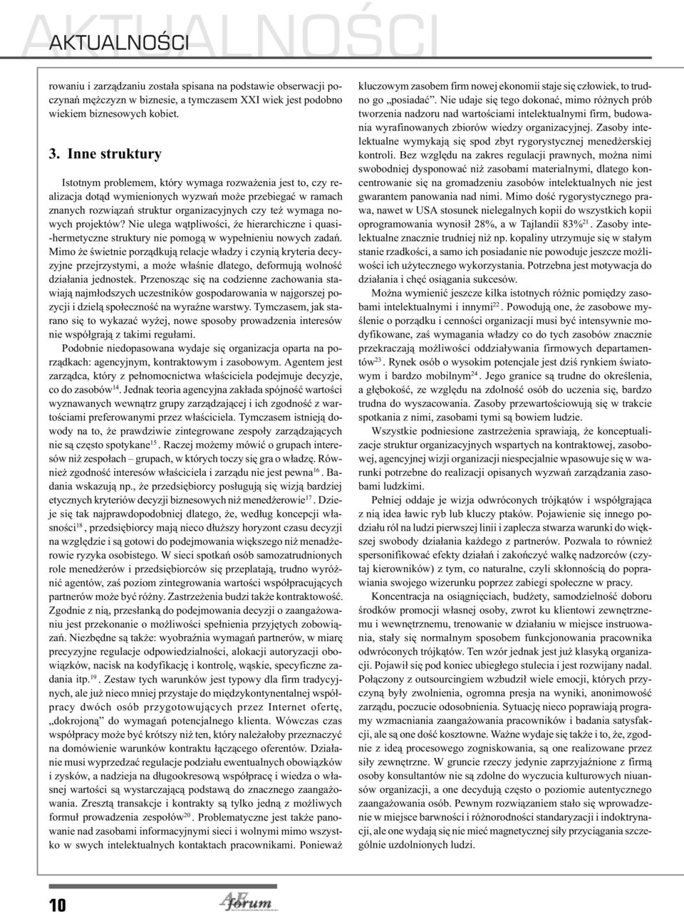 projektów? Nie ulega w¹tpliwoœci, e hierarchiczne i quasi- -hermetyczne struktury nie pomog¹ w wype³nieniu nowych zadañ.