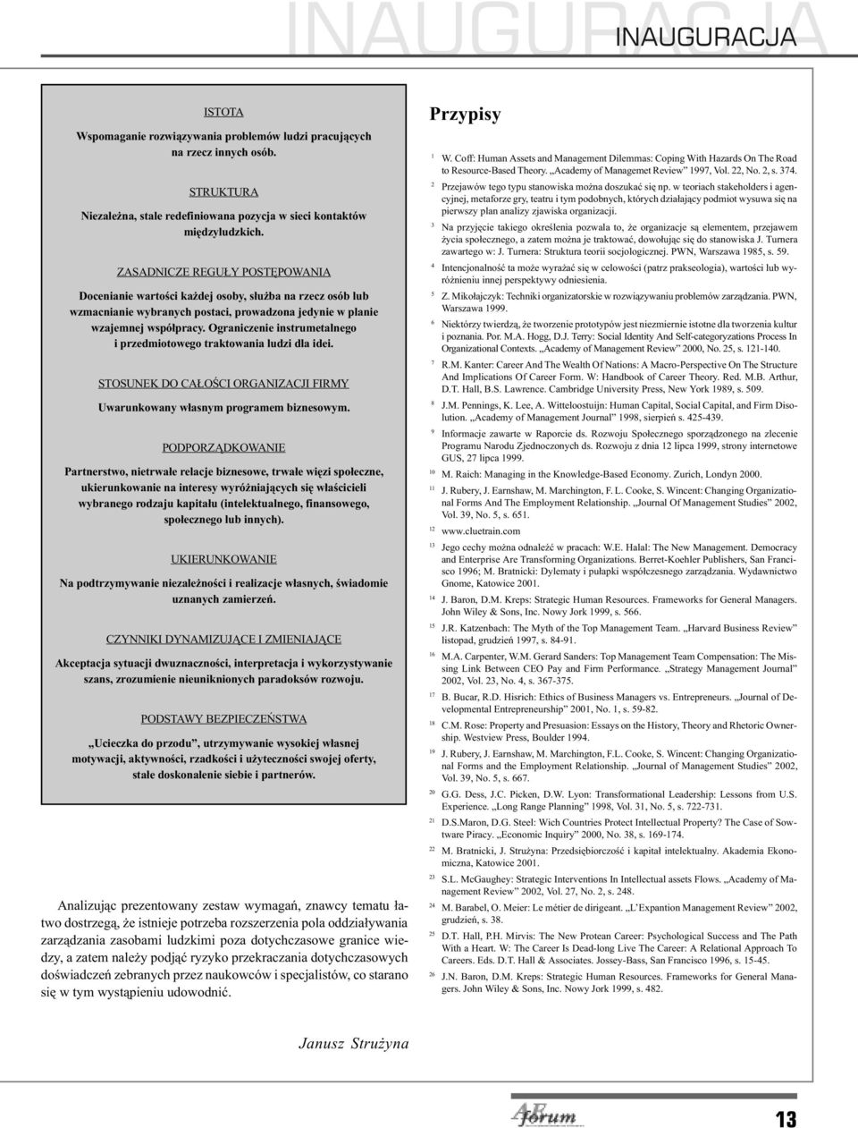 Ograniczenie instrumetalnego i przedmiotowego traktowania ludzi dla idei. STOSUNEK DO CA OŒCI ORGANIZACJI FIRMY Uwarunkowany w³asnym programem biznesowym.